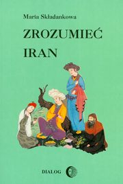 Zrozumie Iran. Ze studiw nad literatur persk, Maria Skadankowa