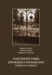 Zabytkowe parki dworskie i folwarczne dorzecza Parsty, Zbigniew Sobisz, Mariola Truchan, Zbigniew Osadowski