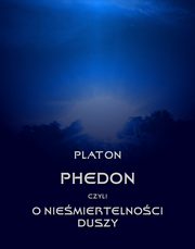ksiazka tytu: Phedon, czyli o niemiertelnoci duszy autor: Platon