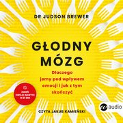 Godny mzg. Dlaczego jemy pod wpywem emocji i jak z tym skoczy, Judson Brewer