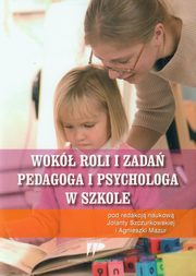 Wok roli i zada pedagoga i psychologa w szkole, pod redakcj:, Jolanta Szczurkowska, Agnieszka Mazur