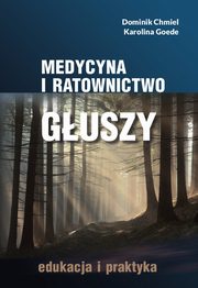 Medycyna i ratownictwo guszy. Edukacja i praktyka, Dominik Chmiel, Karolina Goede