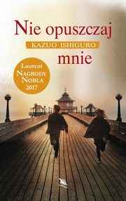 ksiazka tytu: Nie opuszczaj mnie autor: Kazuo Ishiguro