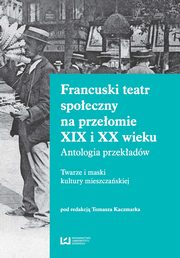 ksiazka tytu: Francuski teatr spoeczny na przeomie XIX i XX wieku autor: 