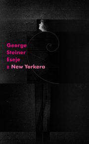 Eseje z New Yorkera, George Steiner