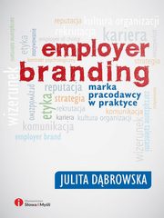 Employer branding. Marka pracodawcy w praktyce, Julita Dbrowska