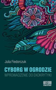 Cyborg w ogrodzie, Julia Fiedorczuk