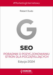 SEO. Poradnik o pozycjonowaniu stron dla pocztkujcych. Edycja 2024., Robert Duda