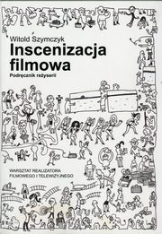 Inscenizacja filmowa. Podrcznik reyserii. Cz 1, Witold Szymczyk