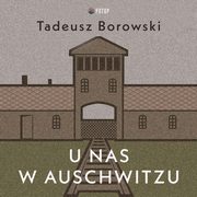 ksiazka tytu: U nas w Auschwitzu autor: Tadeusz Borowski