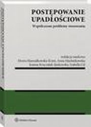Postpowanie upadociowe. Wspczesne problemy stosowania, Elwira Marszakowska-Krze, Joanna Kruczalak-Jankowska, Anna Machnikowska, Izabella Gil