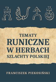 Tematy runiczne w herbach szlachty polskiej, Franciszek Piekosiski