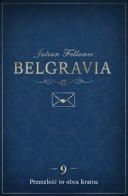 ksiazka tytu: Belgravia Przeszo to obca kraina - odcinek 9 autor: Julian Fellowes