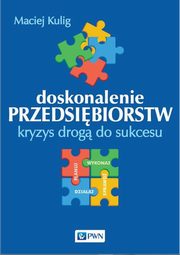 ksiazka tytu: Doskonalenie przedsibiorstw. Kryzys drog do sukcesu autor: Maciej Kulig