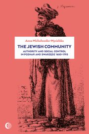 ksiazka tytu: The Jewish Community: Authority and Social Control in Poznan and Swarzedz 1650-1793 autor: Anna Michaowska-Mycielska