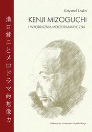 Kenji Mizoguchi i wyobrania melodramatyczna, Krzysztof Loska