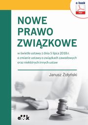 Nowe prawo zwizkowe w wietle ustawy z dnia 5 lipca 2018 r. o zmianie ustawy o zwizkach zawodowych oraz niektrych innych ustaw, Dr Janusz oyski