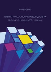 Perspektywy zachowa przedsibiorstw. Celowo ? funkcjonalno ? witalno, Beata Majecka