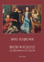 ksiazka tytu: Ubiory w Polszcze od najdawniejszych czasw autor: ukasz Gobiowski