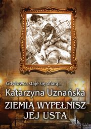Ziemi wypenisz jej usta, Katarzyna Uznaska