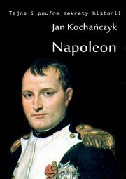 ksiazka tytu: Napoleon autor: Jan Kochaczyk
