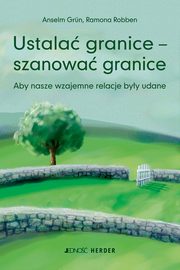 ksiazka tytu: Ustala granice szanowa granice autor: Anselm Grn, Ramona Robben