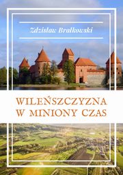 ksiazka tytu: Wileszczyzna w miniony czas autor: Zdzisaw Brakowski