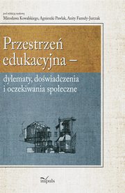 ksiazka tytu: Przestrze edukacyjna autor: Mirosaw Kowalski, Agnieszka Pawlak, Anita Famua-Jurczak