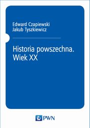 ksiazka tytu: Historia powszechna. Wiek XX autor: Jakub Tyszkiewicz, Edward Czapiewski