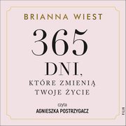 ksiazka tytu: 365 dni, ktre zmieni Twoje ycie autor: Brianna Wiest
