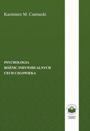 ksiazka tytu: Psychologia rnic indywidualnych cech czowieka - PROFESJONALNE RӯNICE INDYWIDUALNE autor: Kazimierz M. Czarnecki