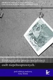 Problemy edukacji, rehabilitacji i socjalizacji osb niepenosprawnych,  t. 10, 