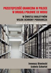 Przestpczo graniczna na polskim wybrzeu w drugiej poowie XX w., Ireneusz Bieniecki, Izabela Szkurat