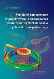 Symulacje komputerowe w projektowaniu kompaktowych generatorw szybkich impulsw pola elektromagnetycznego, Jacek Starzyski