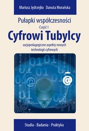 ksiazka tytu: Cyfrowi Tubylcy. Socjopedagogiczne aspekty nowych technologii cyfrowych autor: Danuta Moraska, Mariusz Jdrzejko