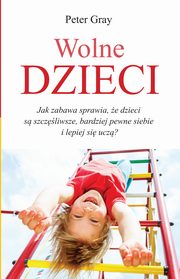 ksiazka tytu: Wolne dzieci autor: Peter Gray