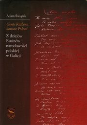 ksiazka tytu: Gente Rutheni, natione Poloni. Z dziejw Rusinw narodowoci polskiej w Galicji autor: Adam witek