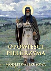 Opowieci pielgrzyma. W poszukiwaniu nieustannej modlitwy, Anonim