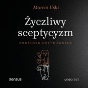 yczliwy sceptycyzm. Poradnik uytkownika, Marcin Ilski