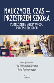 Nauczyciel Czas ? Przestrze Szkoa, Ewa Pasterniak-Kobyecka, Anita Famua-Jurczak