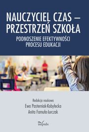 Nauczyciel Czas ? Przestrze Szkoa, Ewa Pasterniak-Kobyecka, Anita Famua-Jurczak