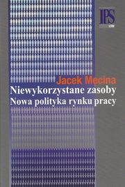 Niewykorzystane zasoby Nowa polityka rynku pracy, Jacek Mcina