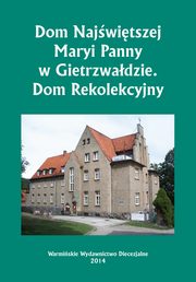 Dom Najwitszej Maryi Panny w Gietrzwadzie. Dom Rekolekcyjny, Krzysztof Bielawny
