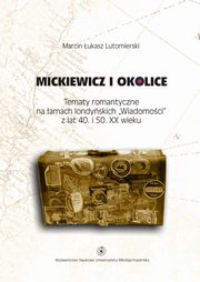 ksiazka tytu: Mickiewicz i okolice autor: Marcin Lutomierski