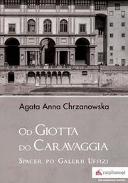 ksiazka tytu: Od Giotta do Caravaggia autor: Agata Anna Chrzanowska