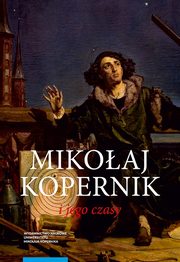 ksiazka tytu: Mikoaj Kopernik i jego czasy autor: Praca zbiorowa