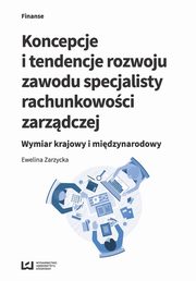 Koncepcje i tendencje rozwoju zawodu specjalisty rachunkowoci zarzdczej, Ewelina Zarzycka