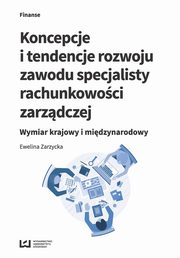 ksiazka tytu: Koncepcje i tendencje rozwoju zawodu specjalisty rachunkowoci zarzdczej autor: Ewelina Zarzycka