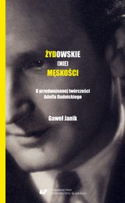 ydowskie (nie)mskoci. O przedwojennej twrczoci Adolfa Rudnickiego, Gawe Janik