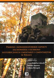 Prawne i konserwatorskie aspekty zachowania i ochrony historycznych cmentarzy i cmentarzysk w Polsce, 